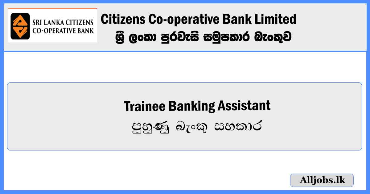 Trainee Banking Assistant Sri Lanka Citizens Co Operative Bank