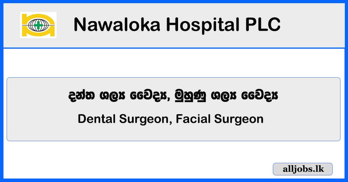 Dental Surgeon, Facial Surgeon - Nawaloka Hospital PLC Vacancies