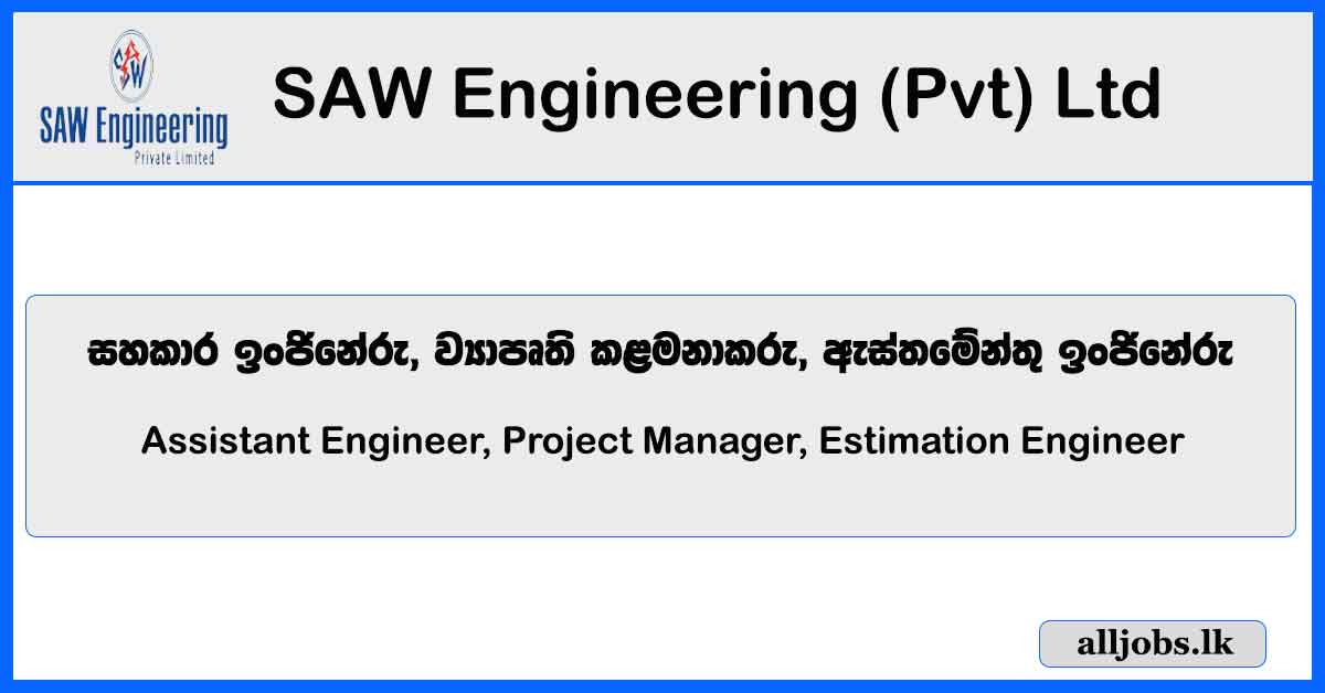 Assistant Engineer, Project Manager, Estimation Engineer - SAW Engineering (Pvt) Ltd Vacancies