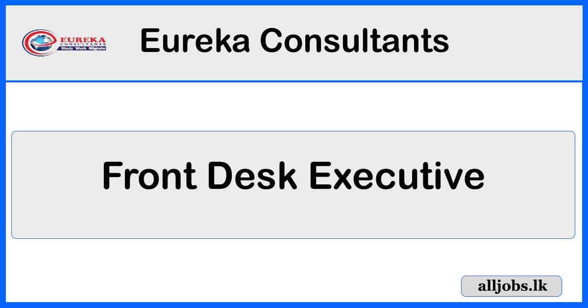 Front Desk Executive - Eureka Consultants Vacancies