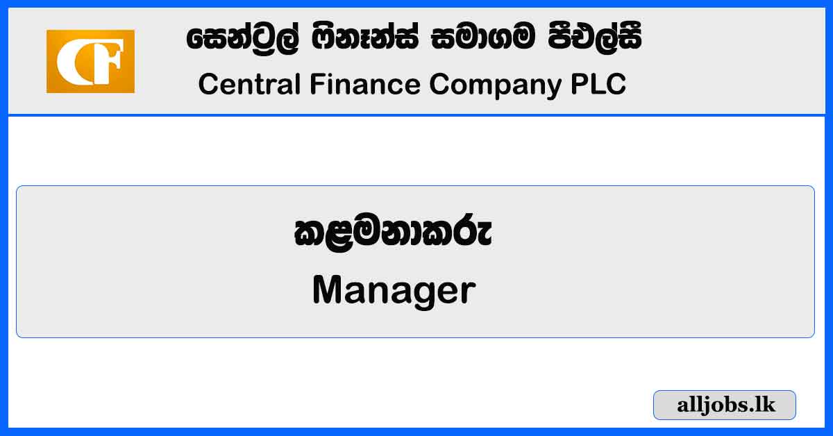 Manager - Central Finance Company PLC - Kandy Vacancies 2023