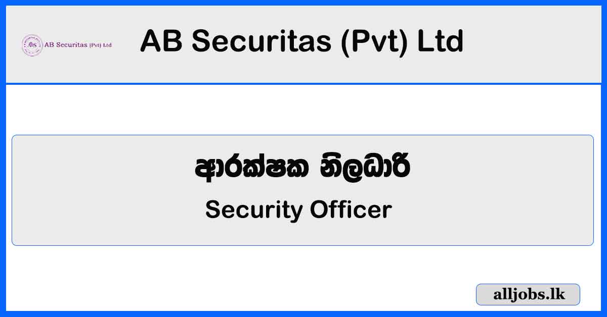 Security Officer - AB Securitas (Pvt) Ltd Vacancies 2023