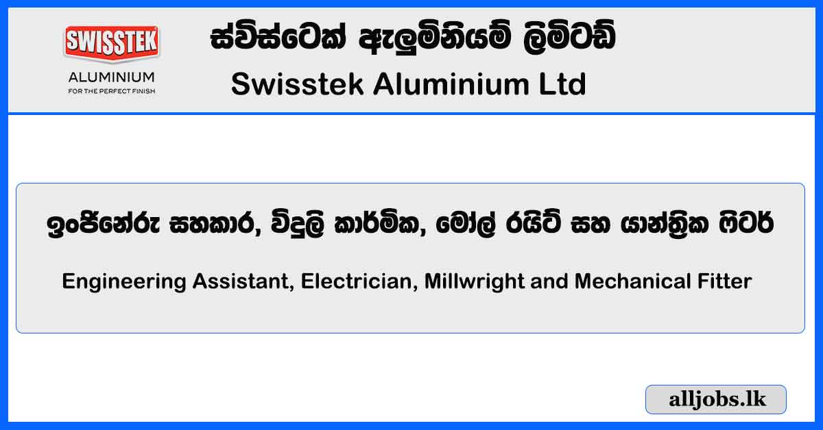 Engineering Assistant, Electrician, Millwright and Mechanical Fitter - Swisstek Aluminium Ltd Vacancies 2023