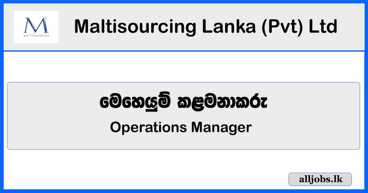 Operations Manager - Maltisourcing Lanka (Pvt) Ltd Vacancies 2023