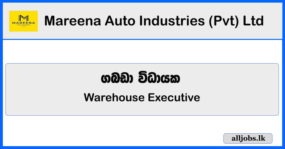 Warehouse Executive - Mareena Auto Industries (Pvt) Ltd - Wattala Vacancies