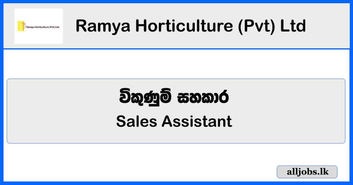 Sales Assistant - Ramya Horticulture (Pvt) Ltd Vacancies