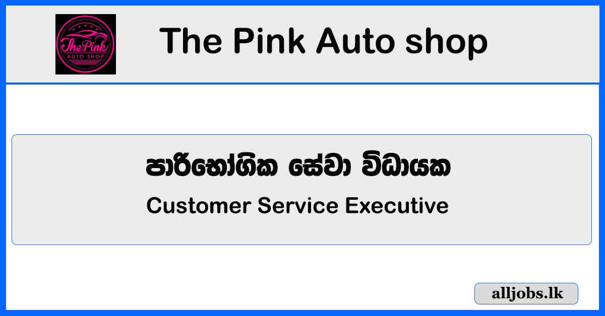 Customer Service Executive - The Pink Auto shop - Kotte Vacancies