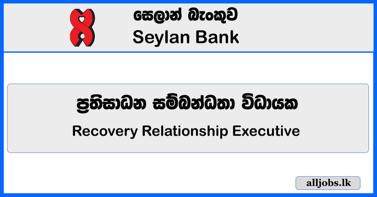 Recovery Relationship Executive – Seylan Bank Vacancies