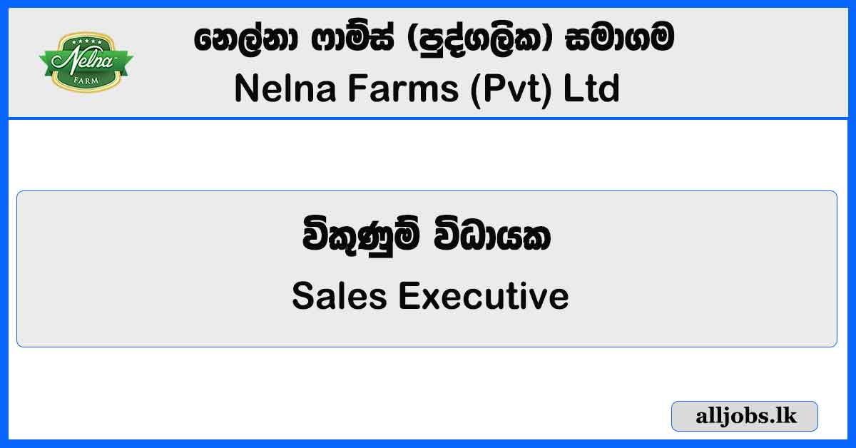 Sales Executive - Nelna Farms (Pvt) Ltd Vacancies