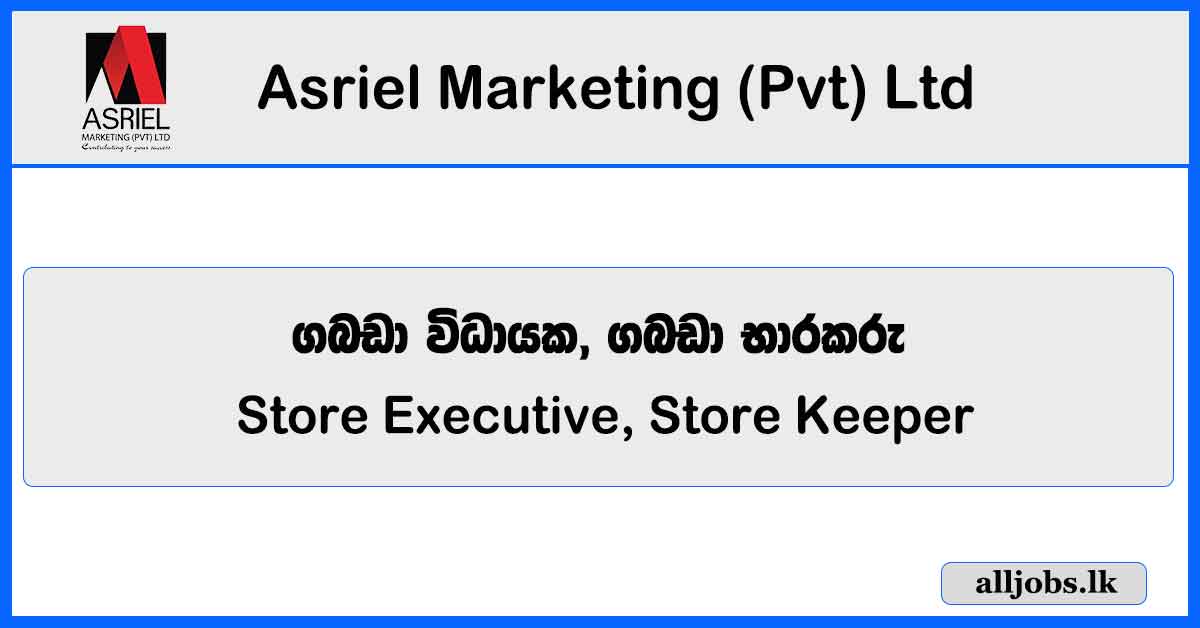 Store Executive, Store Keeper- Asriel Marketing (Pvt) Ltd - Ratmalana Vacancies