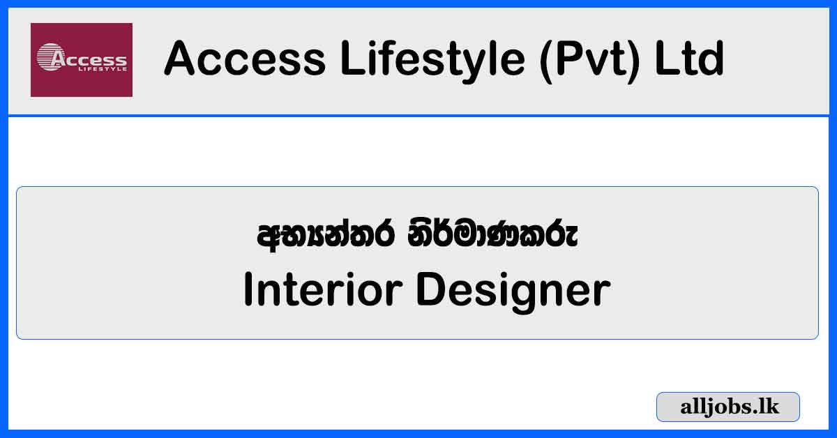 Interior Designer (Kitchen) - Access Lifestyle (Pvt) Ltd Vacancies