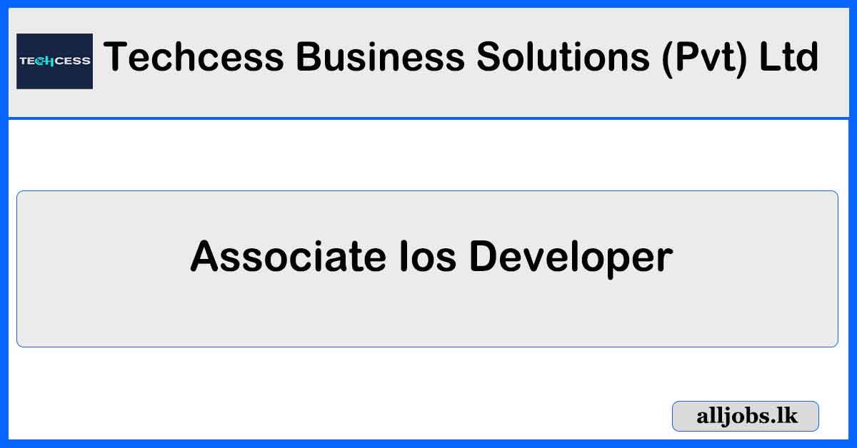 Associate Ios Developer - Techcess Business Solutions (Pvt) Ltd Vacancies