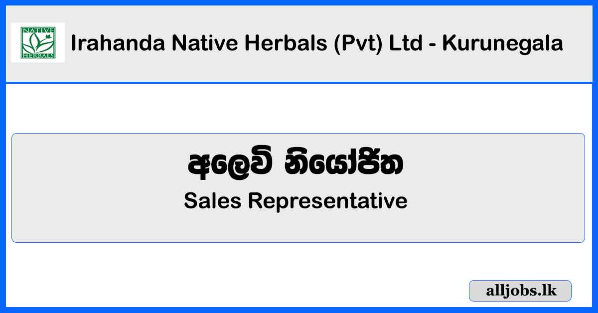 Sales Representative - Irahanda Native Herbals (Pvt) Ltd - Kurunegala Vacancies