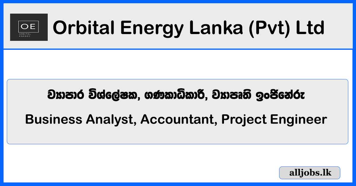 Business Analyst, Accountant, Project Engineer - Orbital Energy Lanka (Pvt) Ltd Vacancies