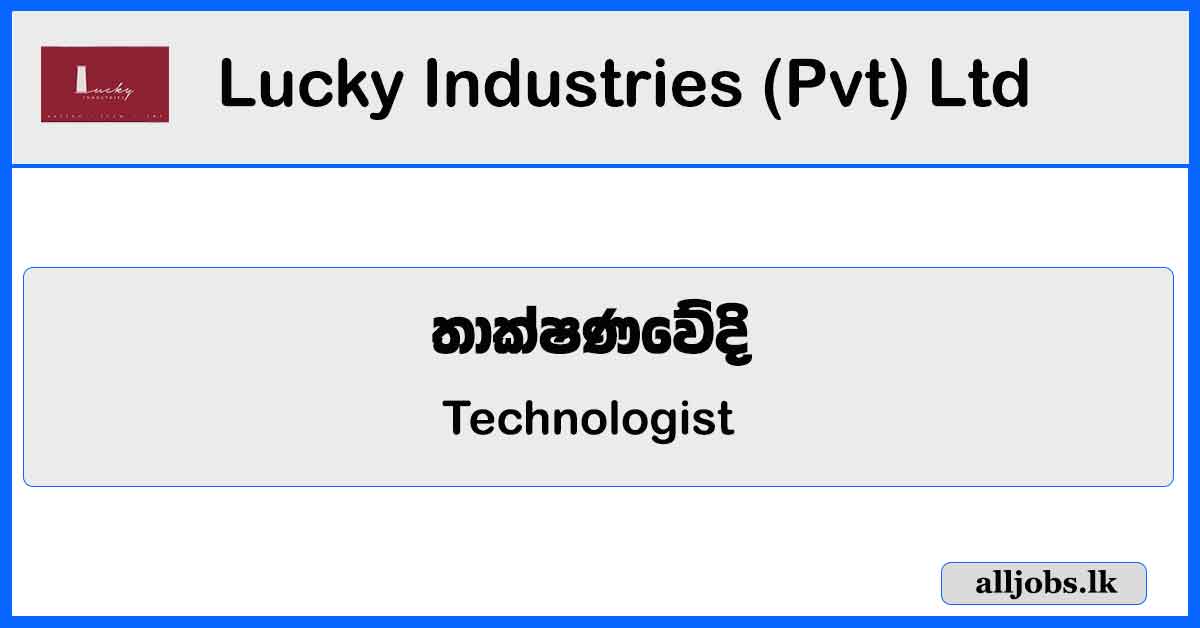 Technologist - Lucky Industries (Pvt) Ltd Vacancies