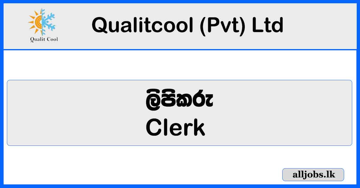 Clerk - Qualitcool (Pvt) Ltd Vacancies