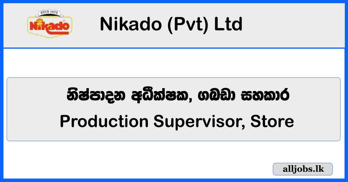 Production Supervisor, Store Assistant - Nikado (Pvt) Ltd Vacancies