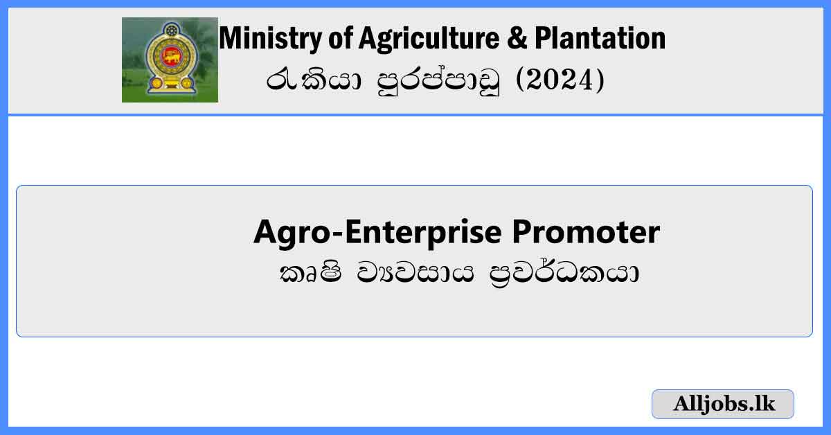 Agro-Enterprise-Promoter-Ministry-of-Agriculture-&-Plantation-Vacancies-2024-alljobs