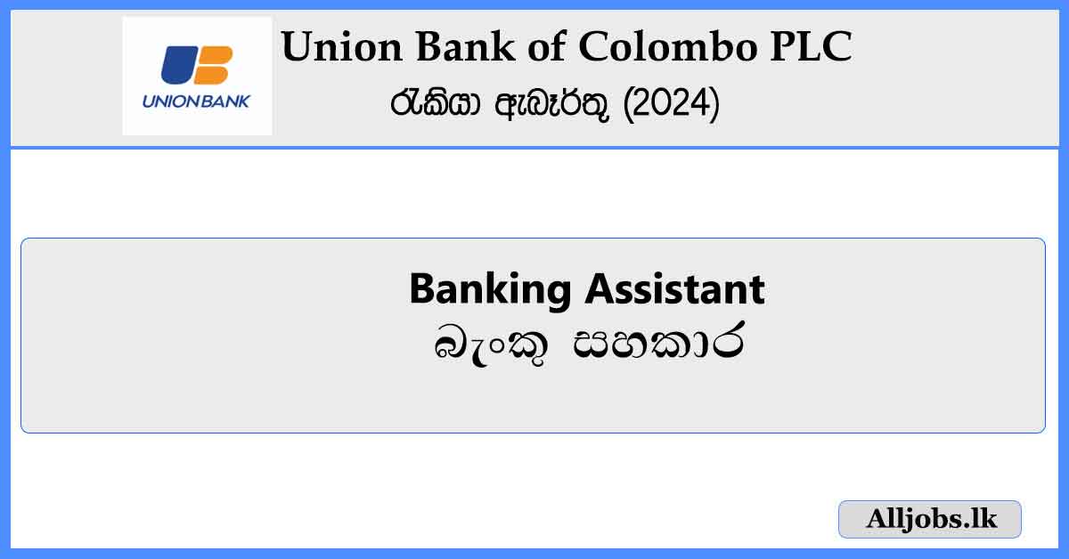 Banking-Assistant-Union-Bank-of-Colombo-PLC-Job-Vacancies-2024-alljobs.lk