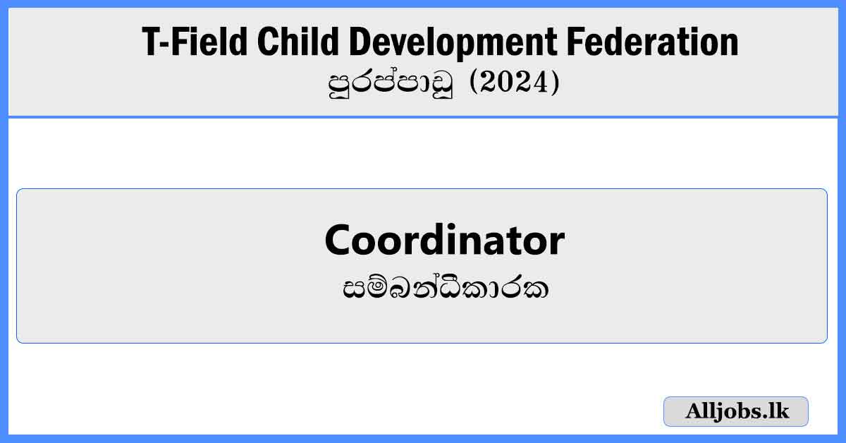 Coordinator-T-Field-Child-Development-Federation-Vacancies-2024-alljobs.lk