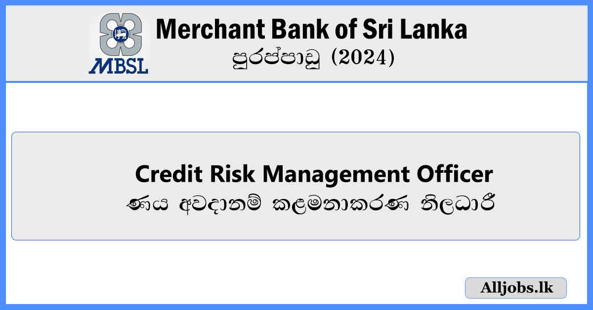 Credit-Risk-Management-Officer-Merchant-Bank-of-Sri-Lanka-&-Finance-PLC-Vacancies-2024-alljobs.lk