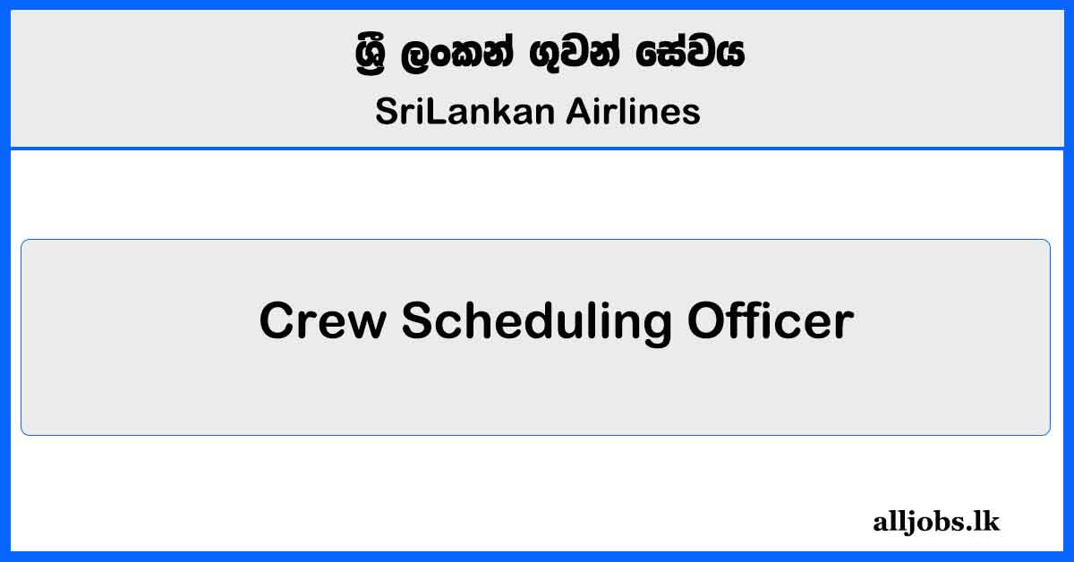 Crew Scheduling Officer - SriLankan Airlines Vacancies 202