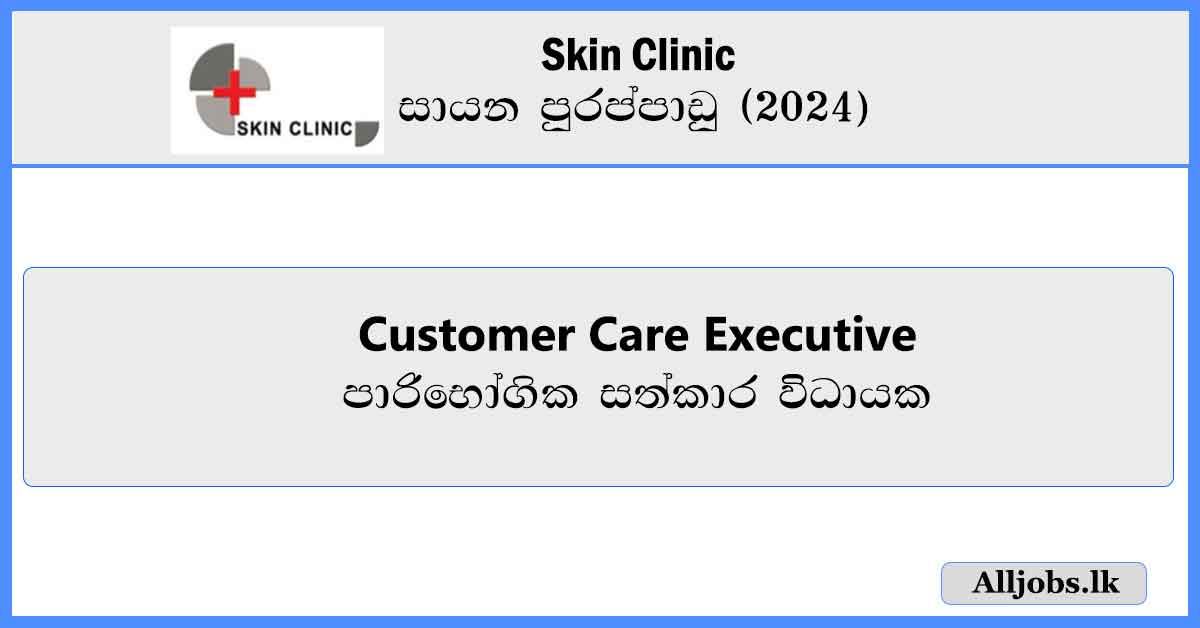 Customer-Care-Executive-Female-Skin-Clinic-Vacancies-2024-alljobs