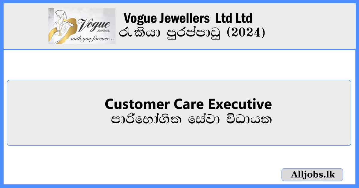 Customer Care Executive - Vogue Jewellers Job Vacancies 2024