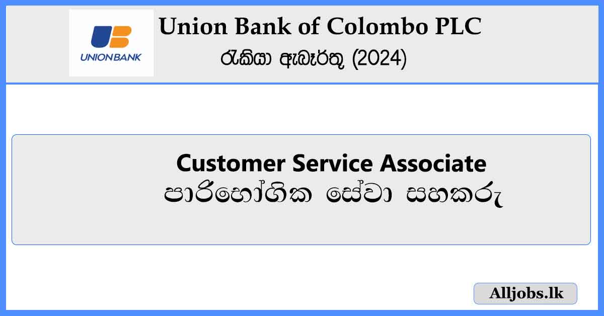 Customer-Service-Associate-Union-Bank-of-Colombo-PLC-Job-Vacancies-2024-alljobs.lk