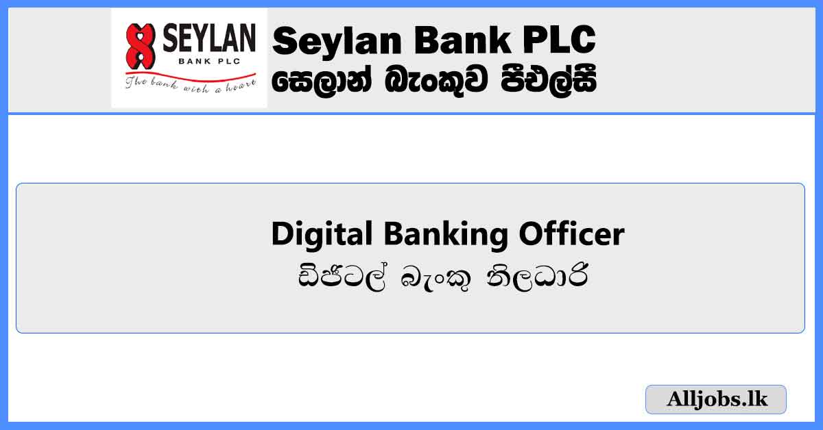 Digital-Banking-Officer-Seylan-Bank-PLC-Job-Vacancies-2024-alljobs.lk