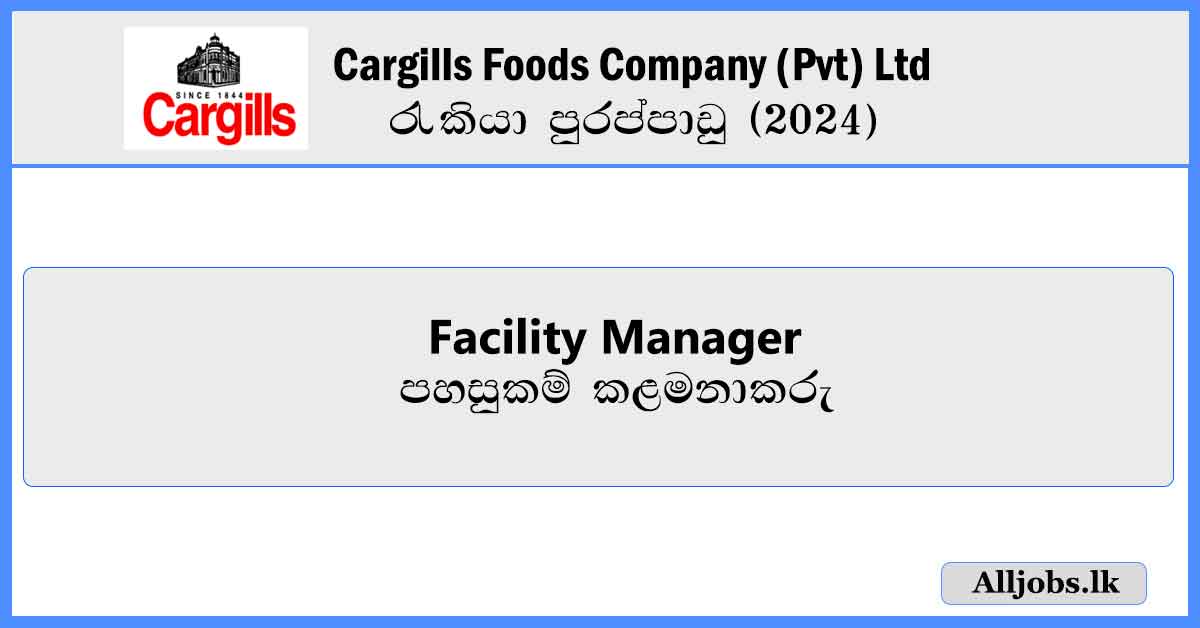 acility-Manager-Cargills-Foods-Company-Pvt-Ltd-Job-Vacancies-2024-alljobs-lk