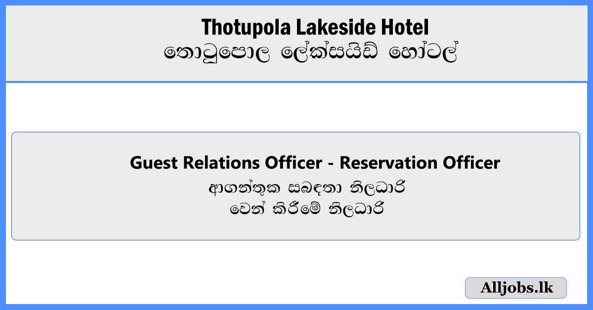 Guest-Relation- Officer-Reservation-Officer-Thotupola-Lakeside-Hotel-Job-Vacancies-2024-alljobs.lk