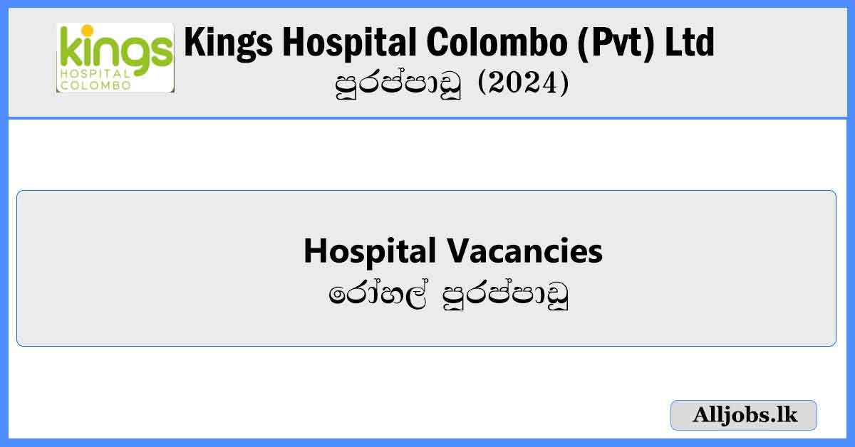 Hospital-Vacancies-Kings-Hospital-Colombo-(Pvt)-Ltd-Vacancies-2024-alljobs.lk