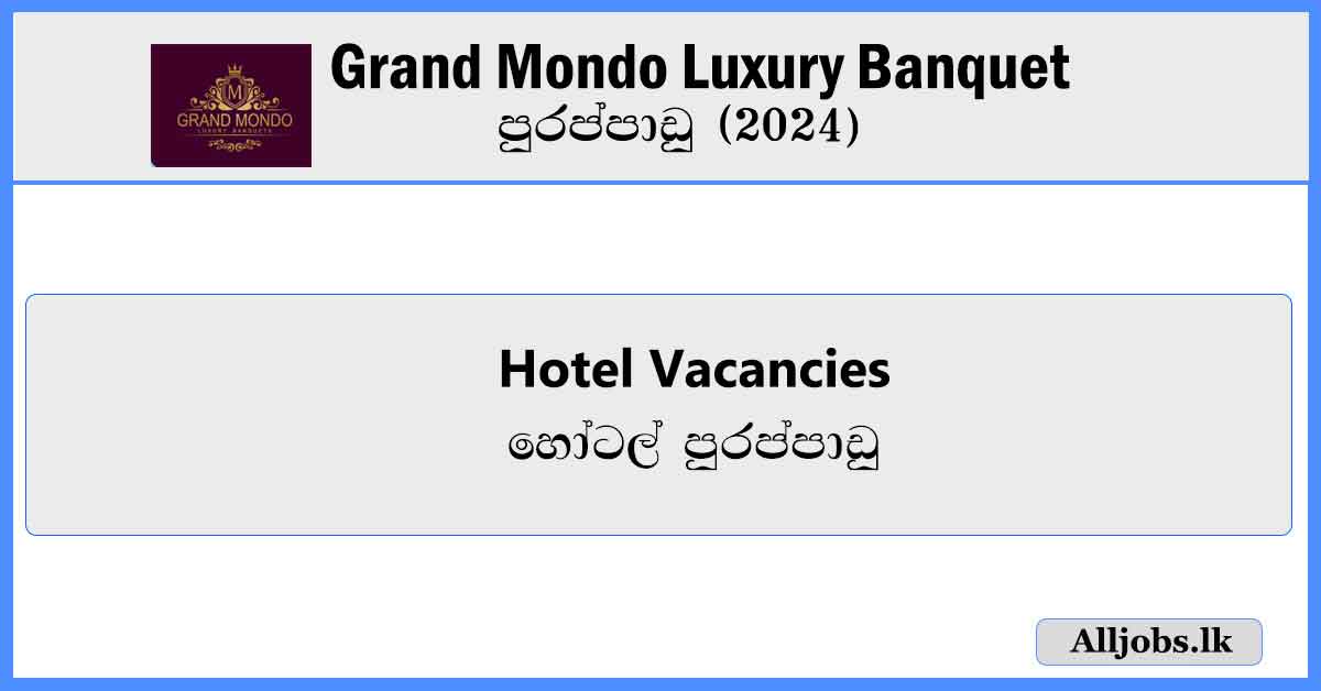 Hotel-Vacancies-Grand-Mondo-Luxury-Banquet-Vacancies-2024-alljobs.lk