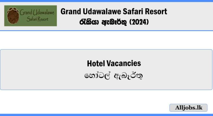 Hotel-Vacancies-Grand-Udawalawe-Safari-Resort-Vacancies-2024-alljobs.lk