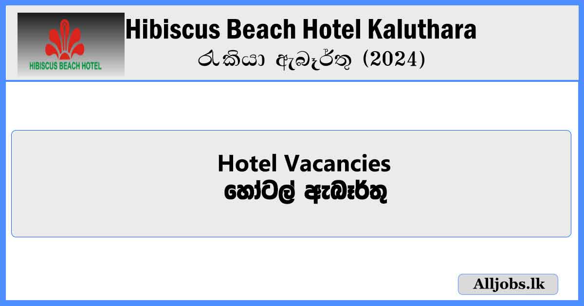 Hotel-Vacancies-Hibiscus-Beach-Hotel-Kaluthara-Job-Vacancies-2024-alljobs.lk