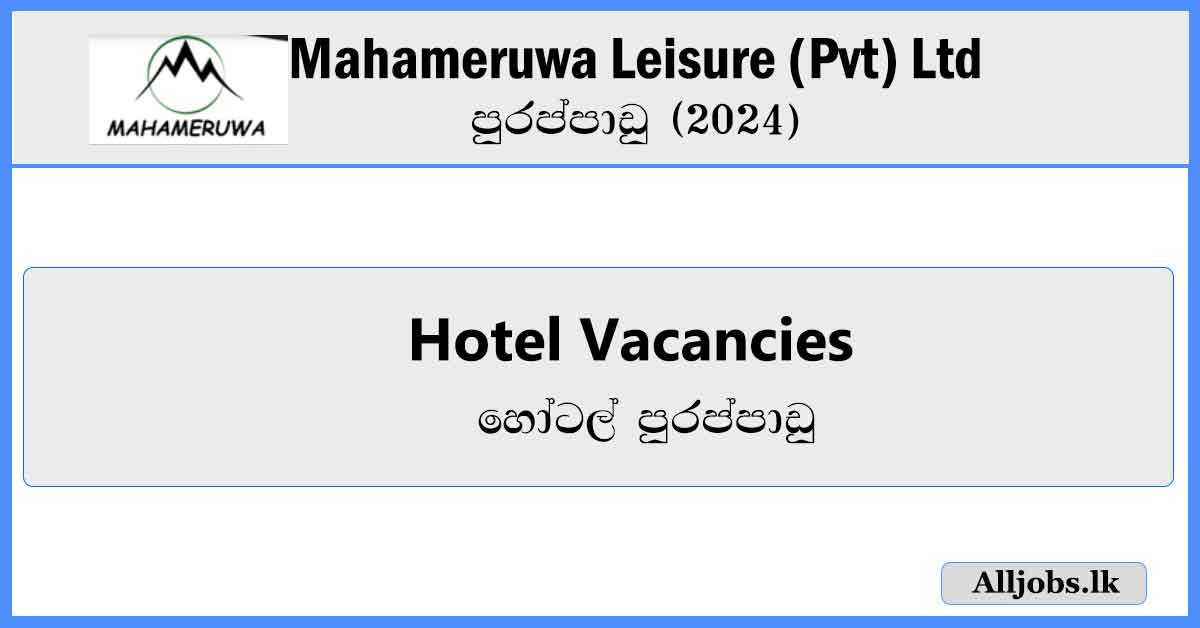 Hotel-Vacancies-Mahameruwa-Leisure-(Pvt)-Ltd-Vacancies-2024-alljobs.lk