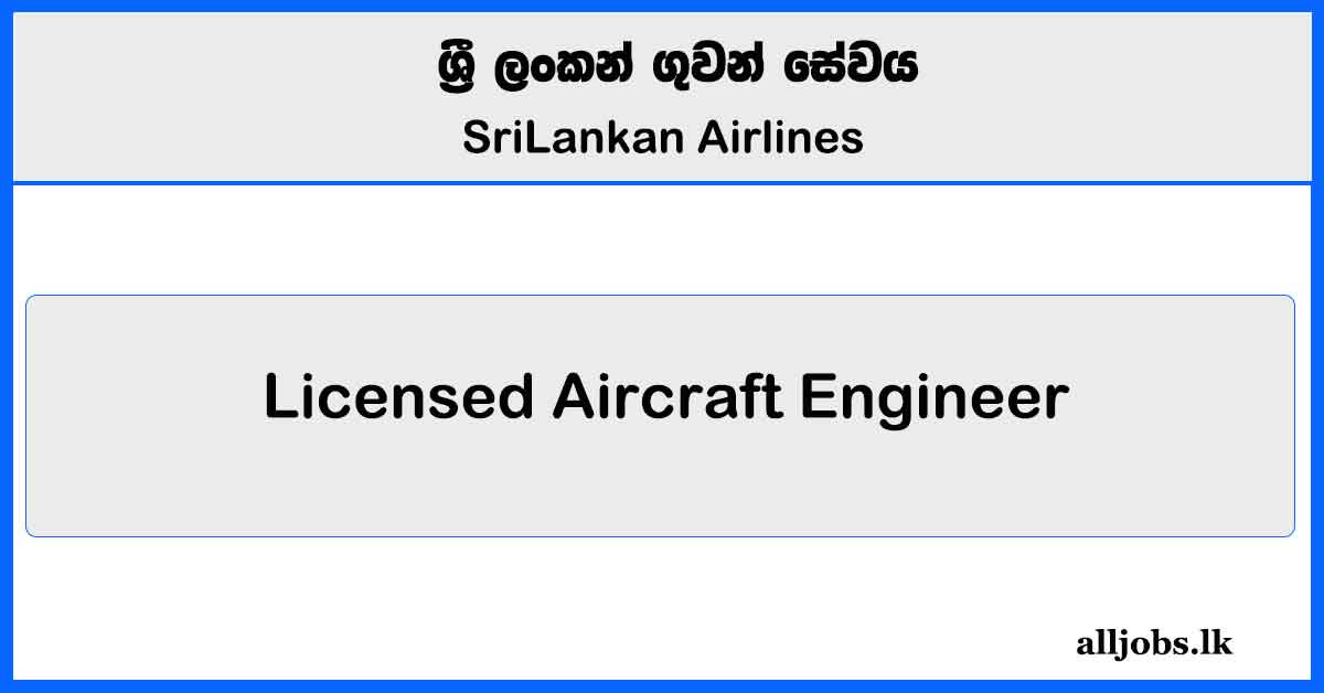 Licensed Aircraft Engineer - SriLankan Airlines Vacancies 2025