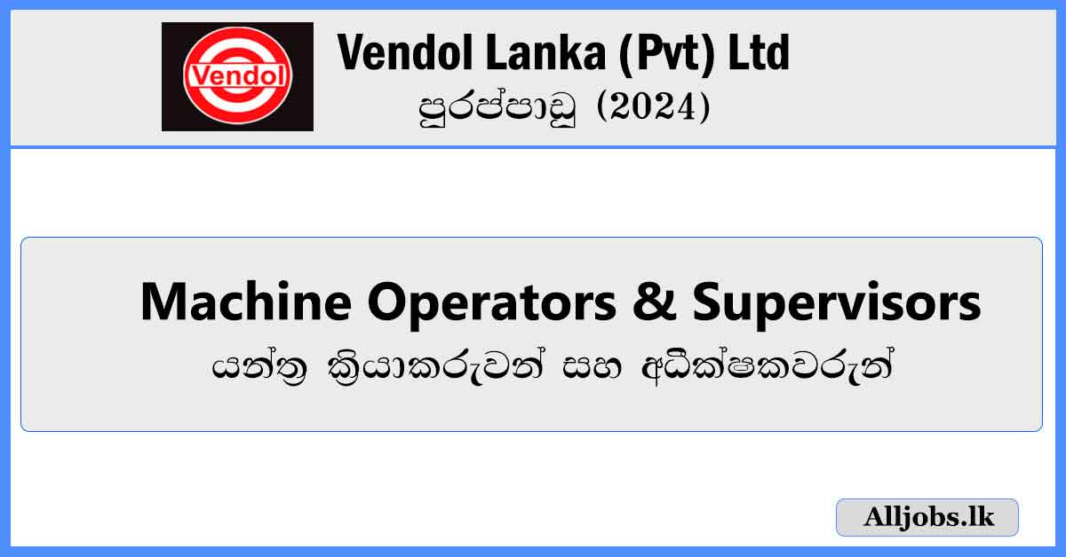 Machine-Operators-&-Supervisors-Vendol-Lanka-(Pvt)-Ltd-Vacancies-2024-alljobs.lk