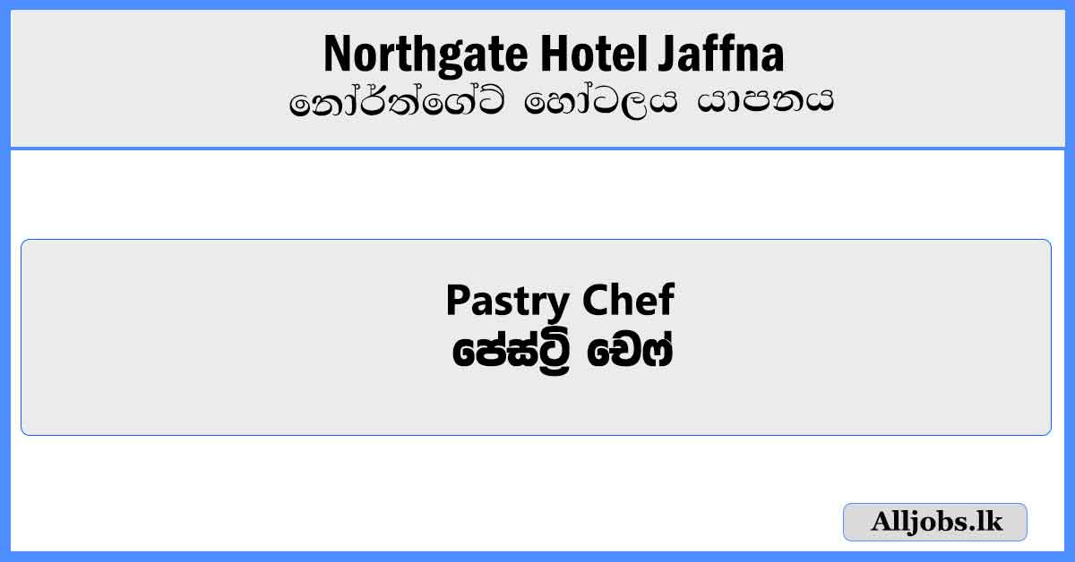 Pastry-Chef-Northgate-Hotel-Jaffna-Job-Vacancies-2024-alljobs.lk
