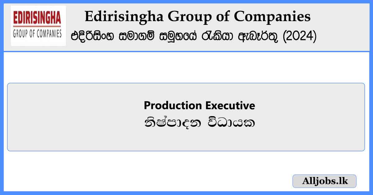 Production-Executive-Edirisingha-Group-of-Companies-Job-Vacancies-2024-alljobs.lk