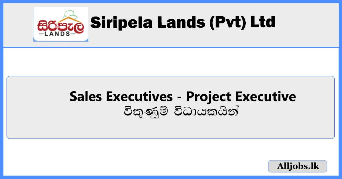 Sales-Executives-Project-Executive-Siripela-Lands-(Pvt)-Ltd-Job-Vacancies-2024-alljobs.lk