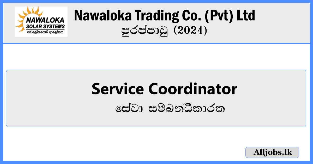 Service-Coordinator-Nawaloka-Trading-Co.-(Pvt)-Ltd-Vacancies-2024