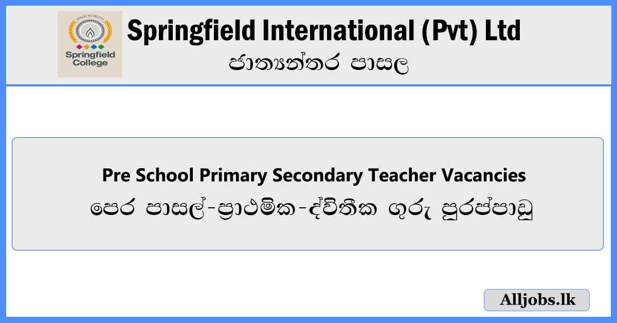 Teachers-Vacancies-Springfield-International-(Pvt)-Ltd-Vacancies-2024-alljobs.lkTeachers-Vacancies-Springfield-International-(Pvt)-Ltd-Vacancies-2024-alljobs.lk