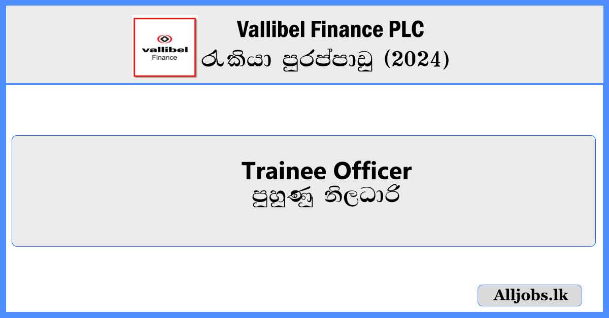 Trainee-Officer-Vallibel-Finance-PLC-Job-Vacancies-2024-alljobs