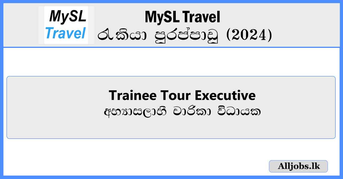 Trainee-Tour-Executive-MySL-Travel-Job-Vacancies 2024-alljobs.lk