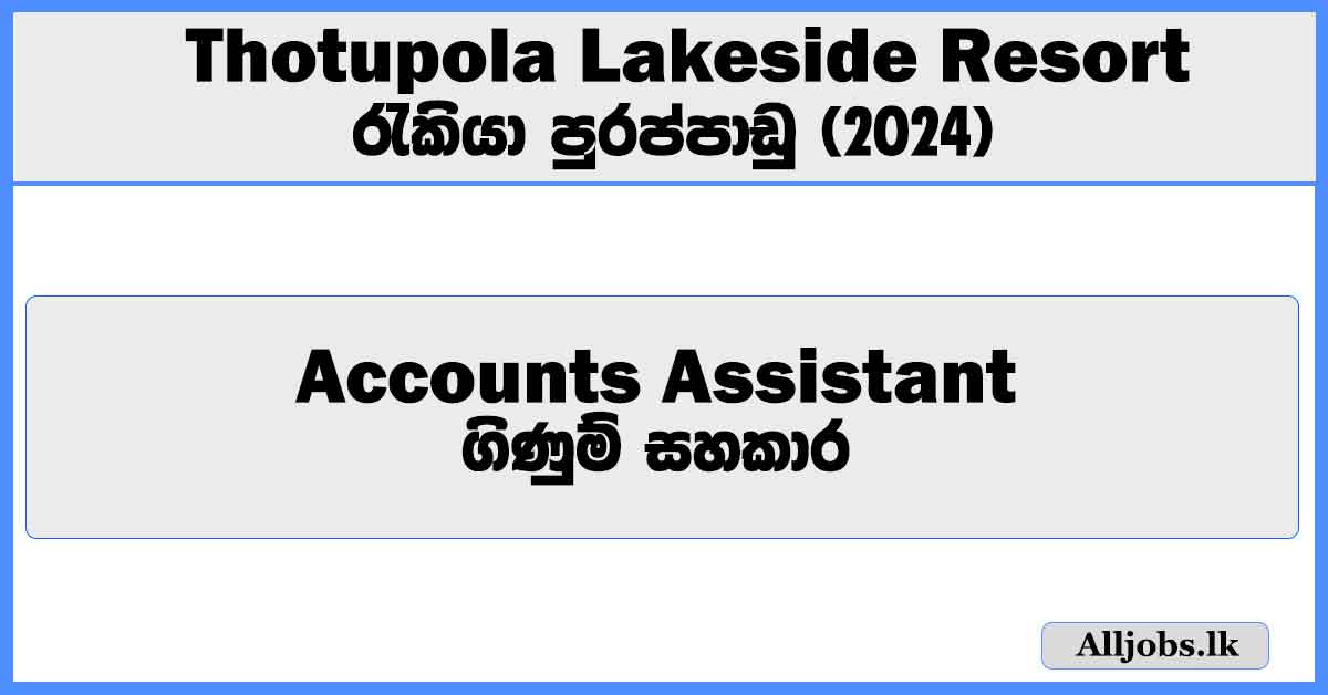 accounts-assistant-thotupola-lakeside-resort-job-vacancies-2024