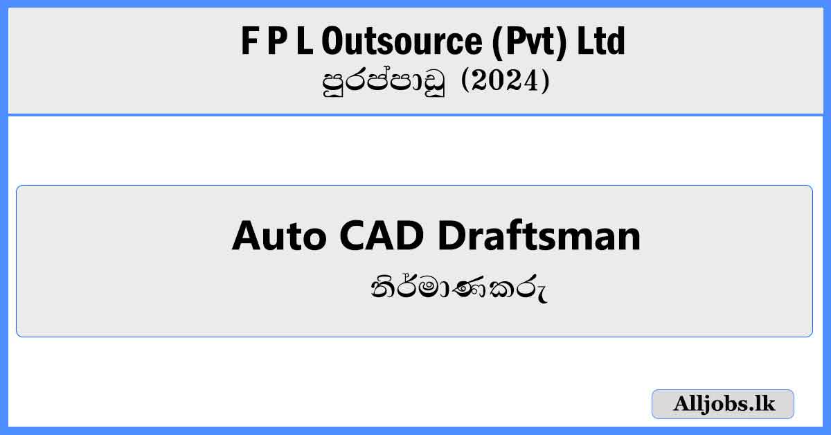 auto-CAD-draughtsman-F P L-outsource-(Pvt)-Ltd-vacancies-2024-alljobs.lk