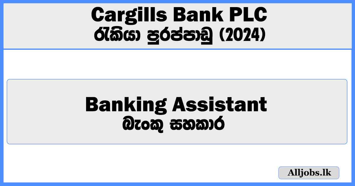 banking-assistant-cargills-bank-plc-job-vacancies-2024