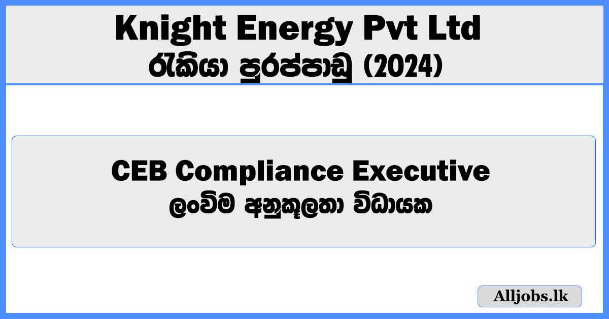 ceb-compliance-executive-knight-energy-pvt-ltd-job-vacancies-2024